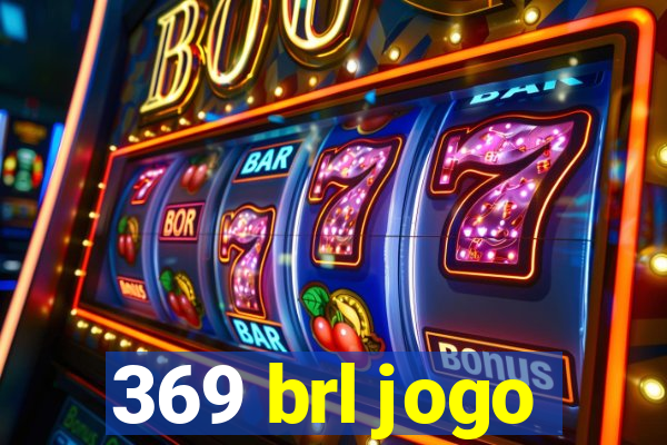 369 brl jogo